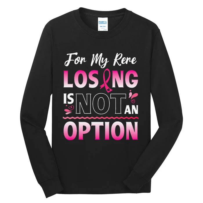 For My Rere Losing Is Not An Option Fighting Breast Cancer Tall Long Sleeve T-Shirt