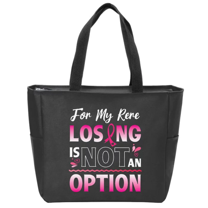 For My Rere Losing Is Not An Option Fighting Breast Cancer Zip Tote Bag