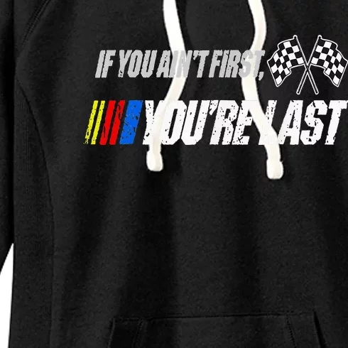 Funny Motor Racer If You AinT First YouRe Last Women's Fleece Hoodie