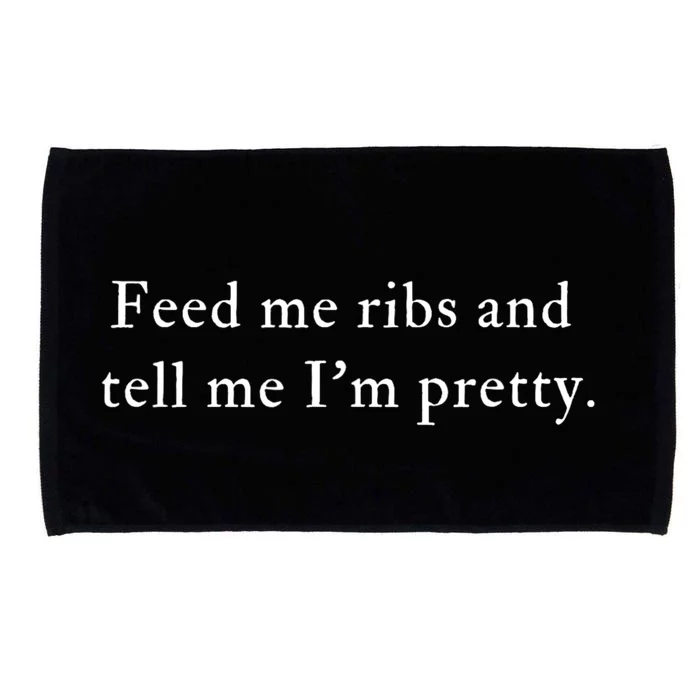 Feed Me Ribs And Tell Me Im Pretty Funny Microfiber Hand Towel