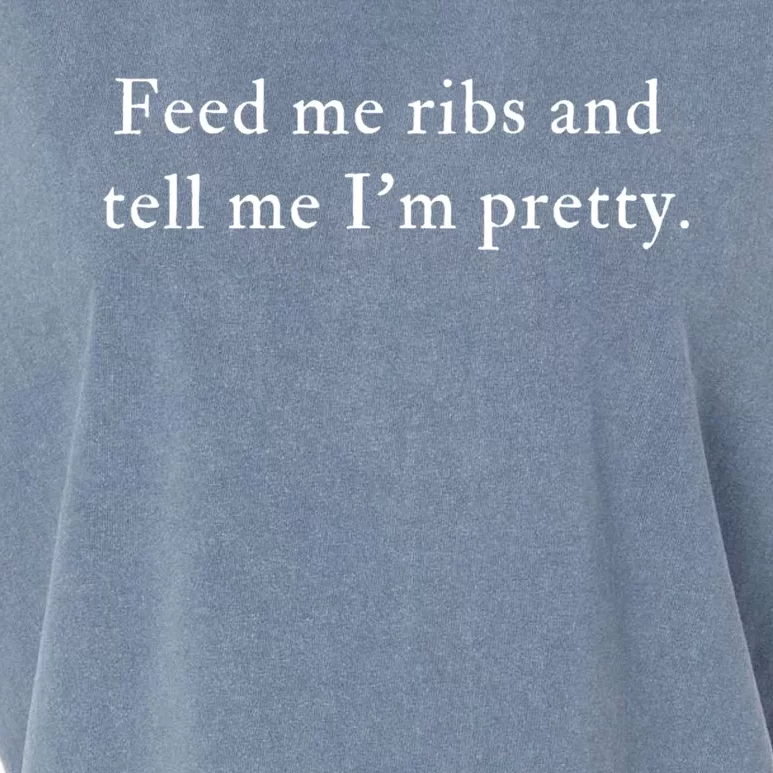 Feed Me Ribs And Tell Me Im Pretty Funny Garment-Dyed Women's Muscle Tee