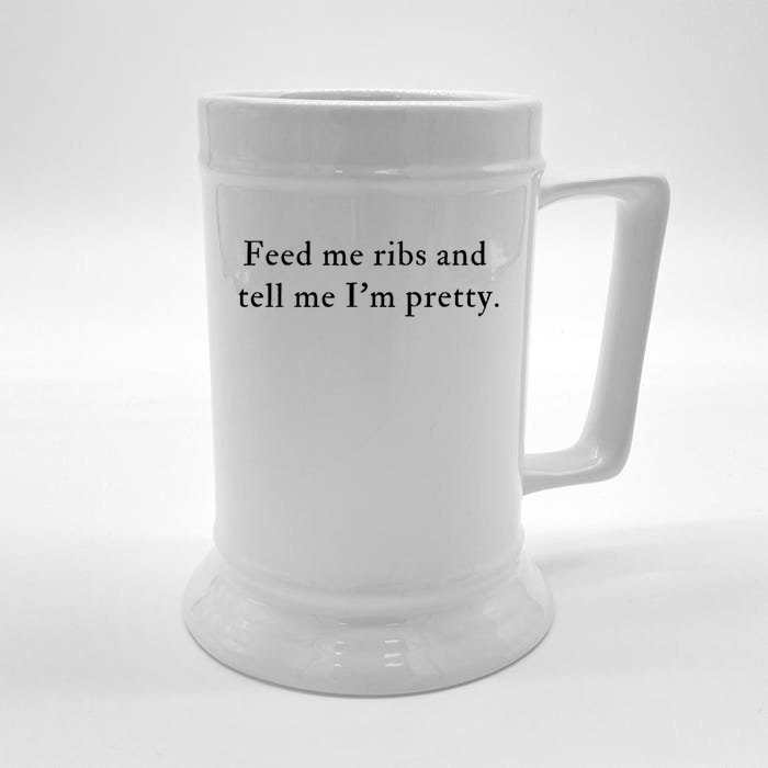 Feed Me Ribs And Tell Me Im Pretty Funny Front & Back Beer Stein