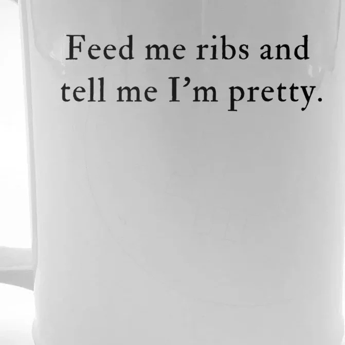 Feed Me Ribs And Tell Me Im Pretty Funny Front & Back Beer Stein