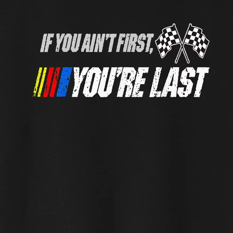 Funny Motor Racer If You AinT First YouRe Last Women's Crop Top Tee