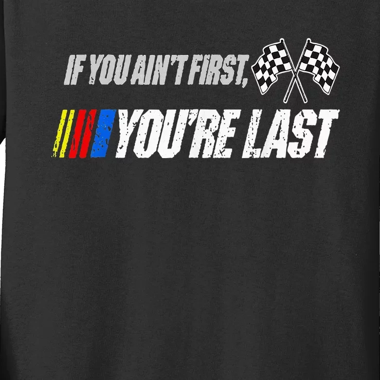 Funny Motor Racer If You AinT First YouRe Last Kids Long Sleeve Shirt