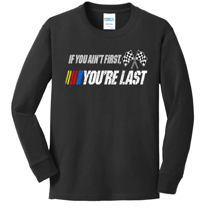 Funny Motor Racer If You AinT First YouRe Last Kids Long Sleeve Shirt