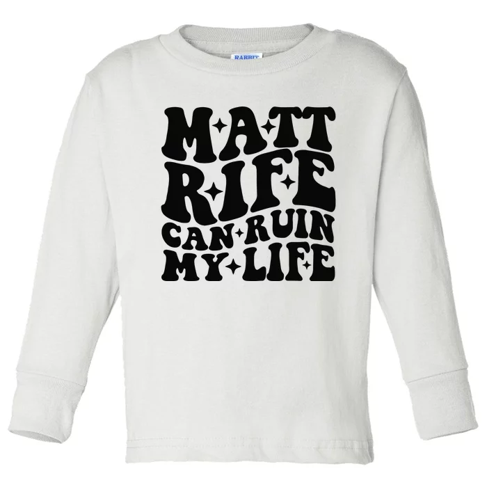 Funny Matt Rife Can Ruin My Life Toddler Long Sleeve Shirt