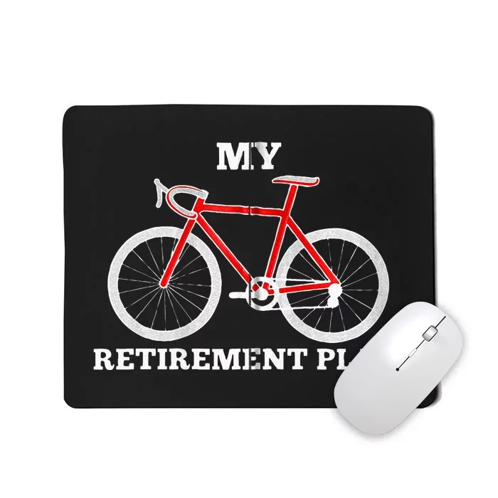 Funny My Retirement Plan Cyclist Bike Bicycle Cycling Gift Mousepad