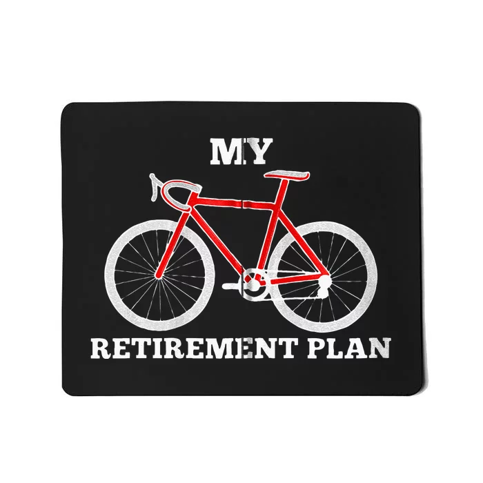 Funny My Retirement Plan Cyclist Bike Bicycle Cycling Gift Mousepad