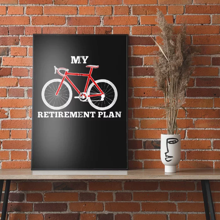 Funny My Retirement Plan Cyclist Bike Bicycle Cycling Gift Poster