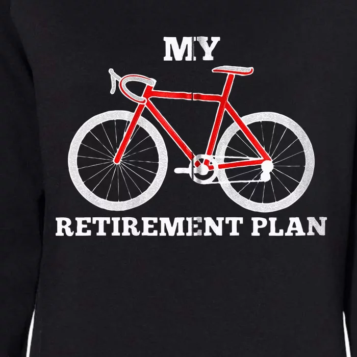 Funny My Retirement Plan Cyclist Bike Bicycle Cycling Gift Womens California Wash Sweatshirt