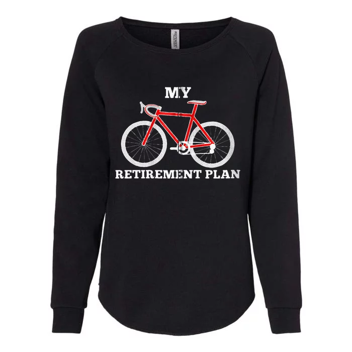 Funny My Retirement Plan Cyclist Bike Bicycle Cycling Gift Womens California Wash Sweatshirt