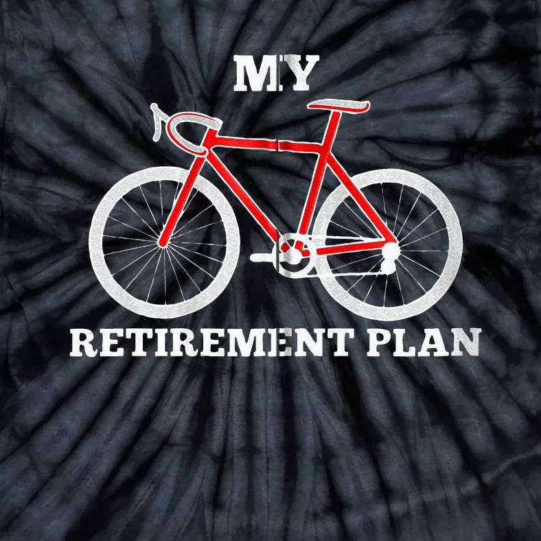 Funny My Retirement Plan Cyclist Bike Bicycle Cycling Gift Tie-Dye T-Shirt