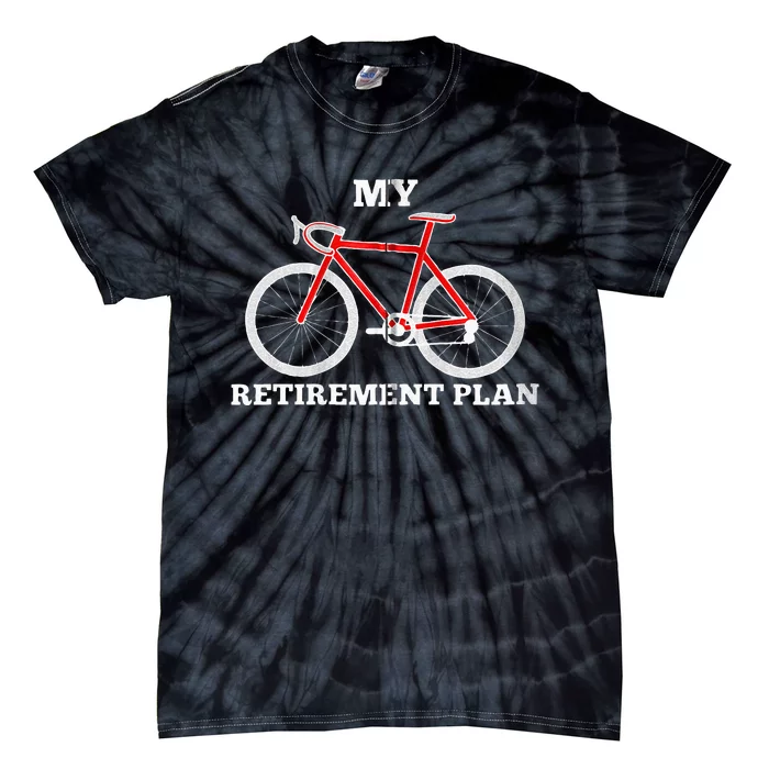 Funny My Retirement Plan Cyclist Bike Bicycle Cycling Gift Tie-Dye T-Shirt