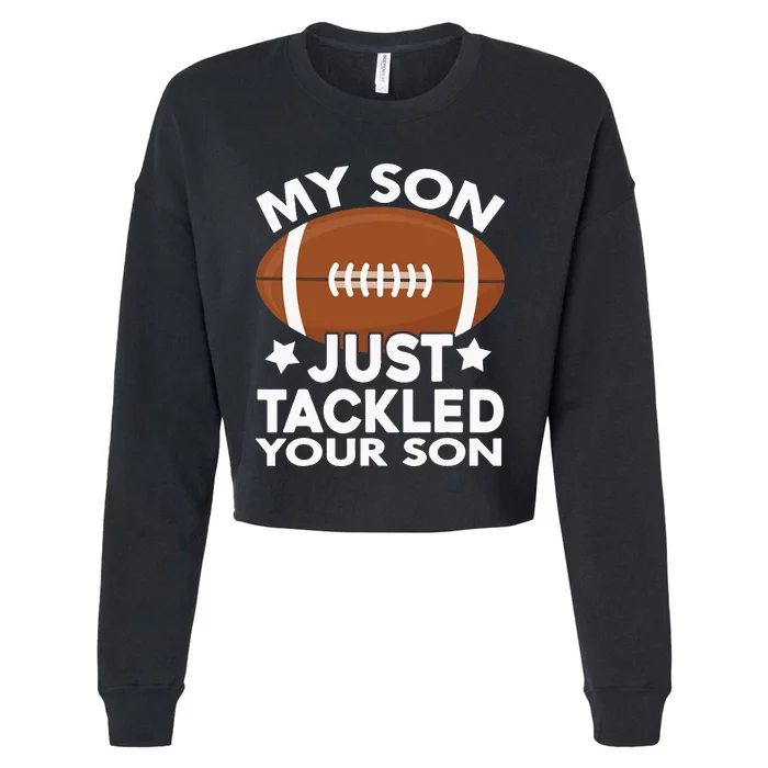 Funny My Son Just Tackled Your Son Football Funny Cute Cropped Pullover Crew