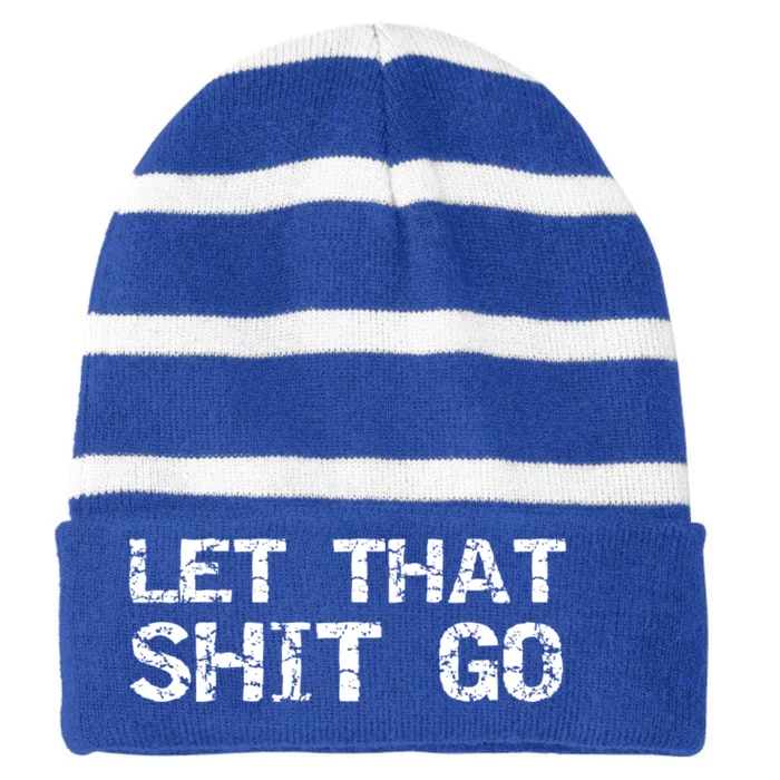 Funny Mindfulness Saying Zen Quote Let That Shit Go Gift Striped Beanie with Solid Band