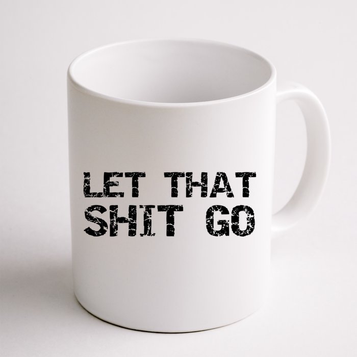 Funny Mindfulness Saying Zen Quote Let That Shit Go Gift Front & Back Coffee Mug