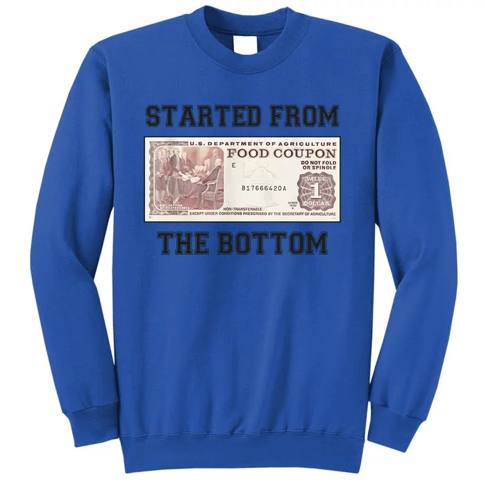 Funny Meme Started From Bottom Food Stamp Coupon Tall Sweatshirt