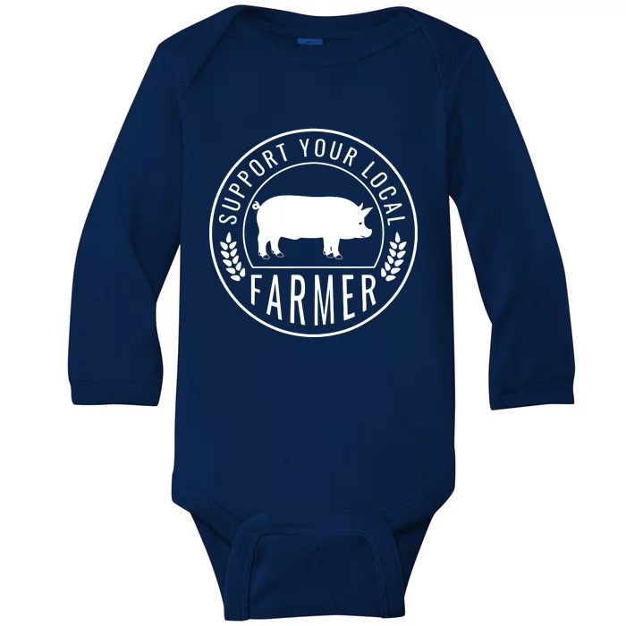 Farmers Market Support Your Local Pig Farmer Rancher Baby Long Sleeve Bodysuit