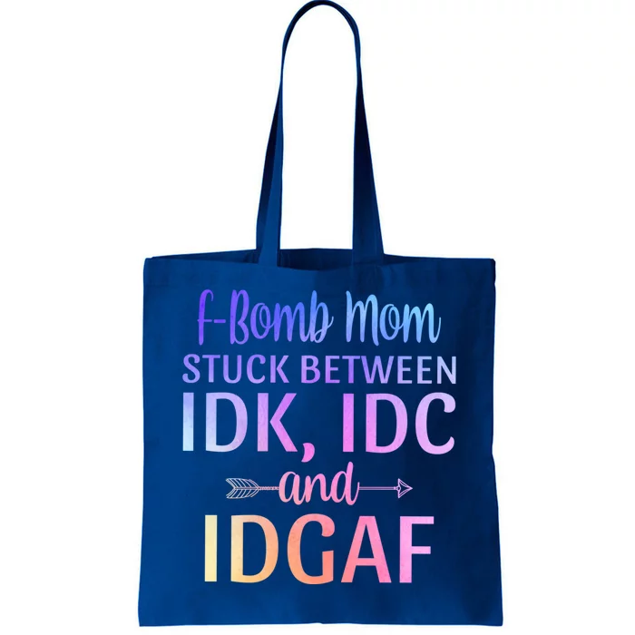 Fgiftbomb Mom Stuck Between Idk Idc And Idgaf Sarcastic Momlife Cool Gift Tote Bag