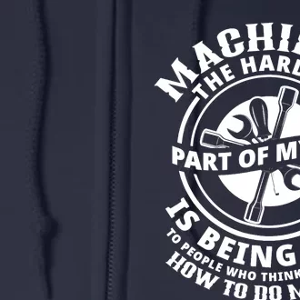 Funny Machinist Sarcastic Machine Operator Full Zip Hoodie