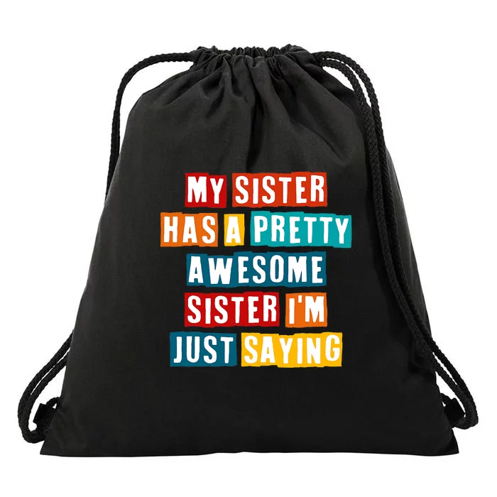 Funny My Sister Has A Pretty Awesome Sister Im Just Saying Drawstring Bag