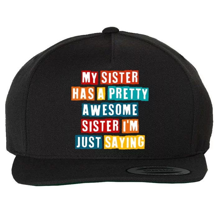 Funny My Sister Has A Pretty Awesome Sister Im Just Saying Wool Snapback Cap