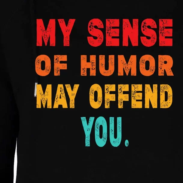 Funny My Sense Of Humor May Offend You Sarcasm Womens Funnel Neck Pullover Hood