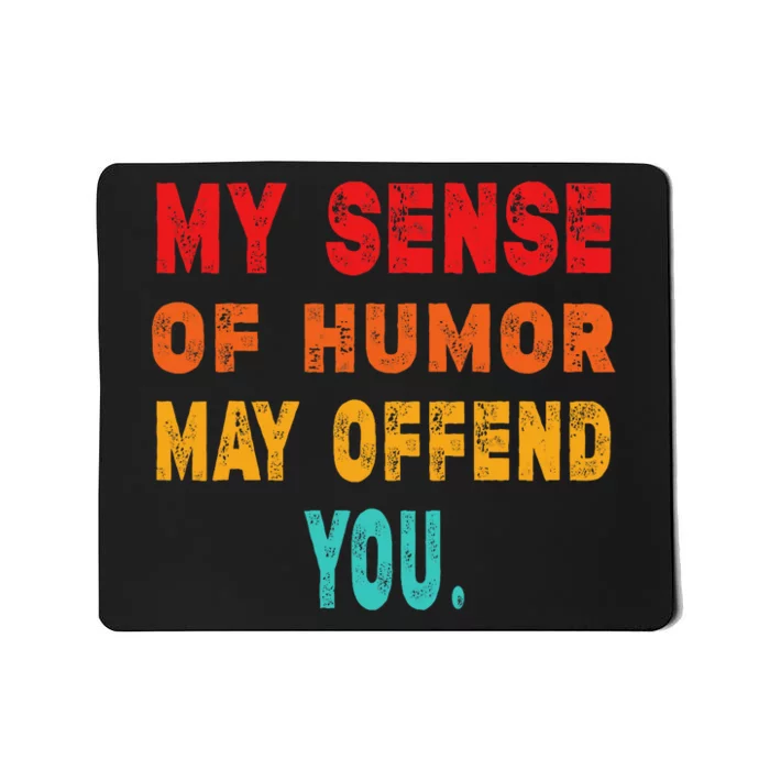 Funny My Sense Of Humor May Offend You Sarcasm Mousepad