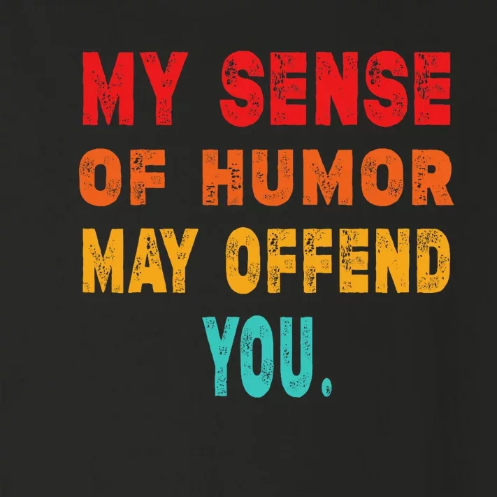 Funny My Sense Of Humor May Offend You Sarcasm Toddler Long Sleeve Shirt