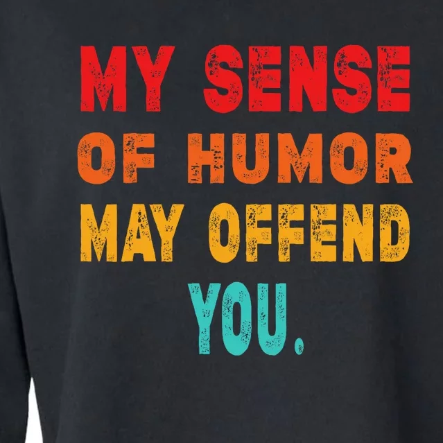 Funny My Sense Of Humor May Offend You Sarcasm Cropped Pullover Crew