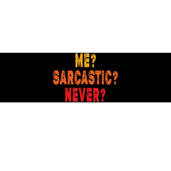 Funny Me Sarcastic Never Funny Sarcasm Gift Bumper Sticker