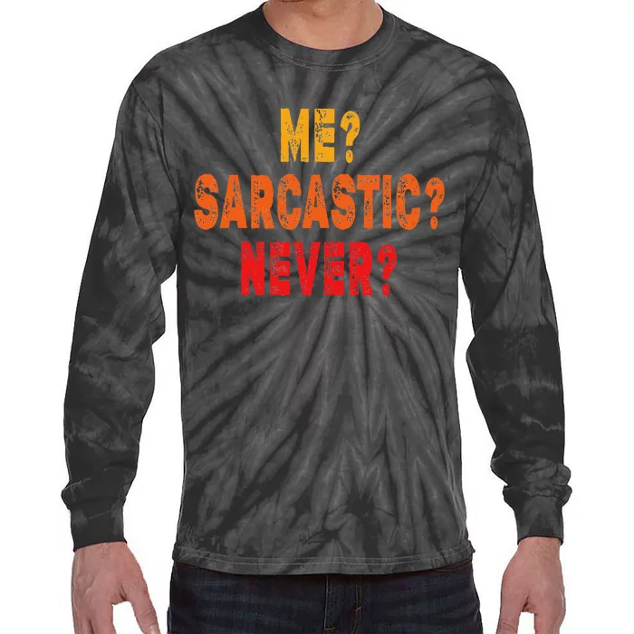 Funny Me Sarcastic Never Funny Sarcasm Gift Tie-Dye Long Sleeve Shirt