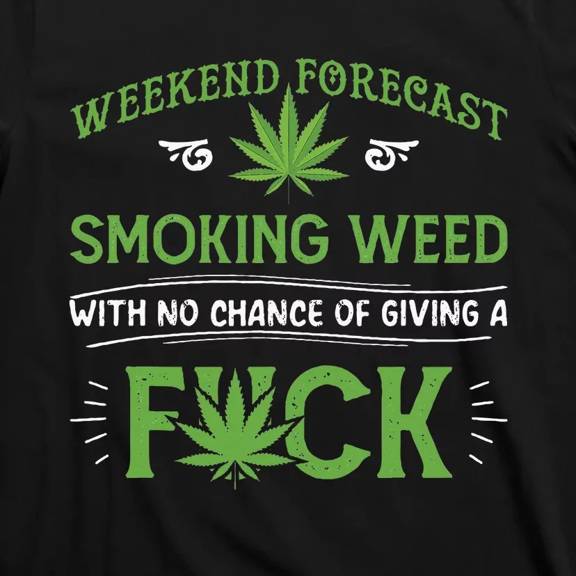 Funny Marijuana Smoking Weed Weekend Forecast Stoner Gift T-Shirt