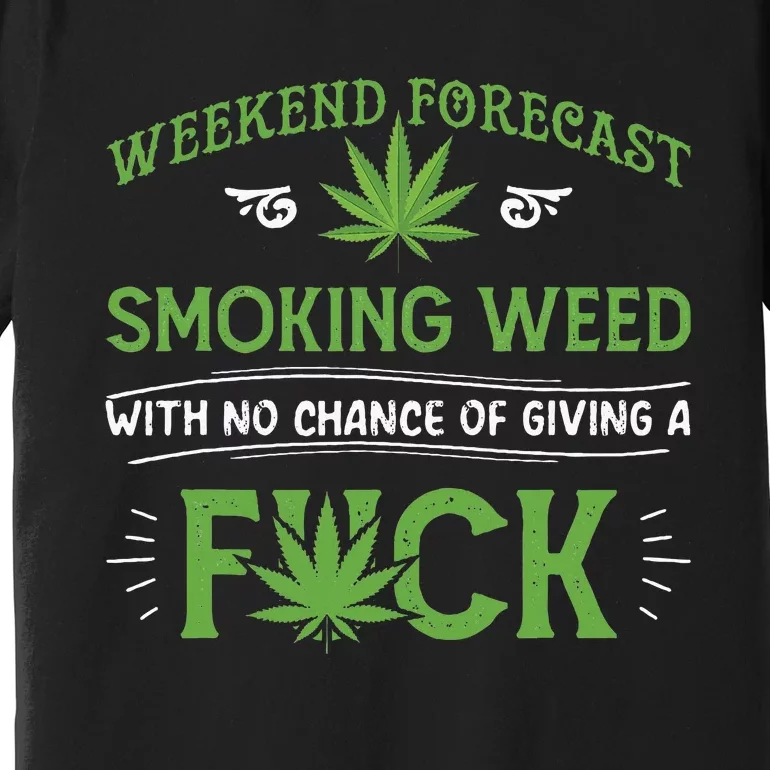 Funny Marijuana Smoking Weed Weekend Forecast Stoner Gift Premium T-Shirt