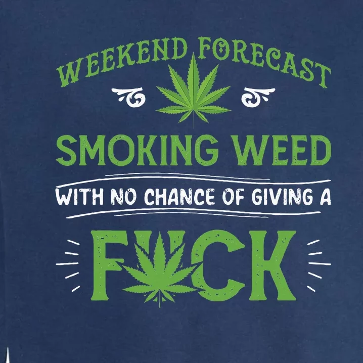 Funny Marijuana Smoking Weed Weekend Forecast Stoner Gift Garment-Dyed Sweatshirt