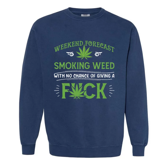 Funny Marijuana Smoking Weed Weekend Forecast Stoner Gift Garment-Dyed Sweatshirt