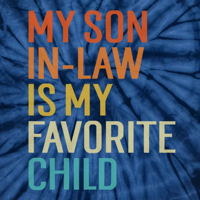 Funny My Son In Law Is My Favorite Child For Mother In Law Tie-Dye T-Shirt