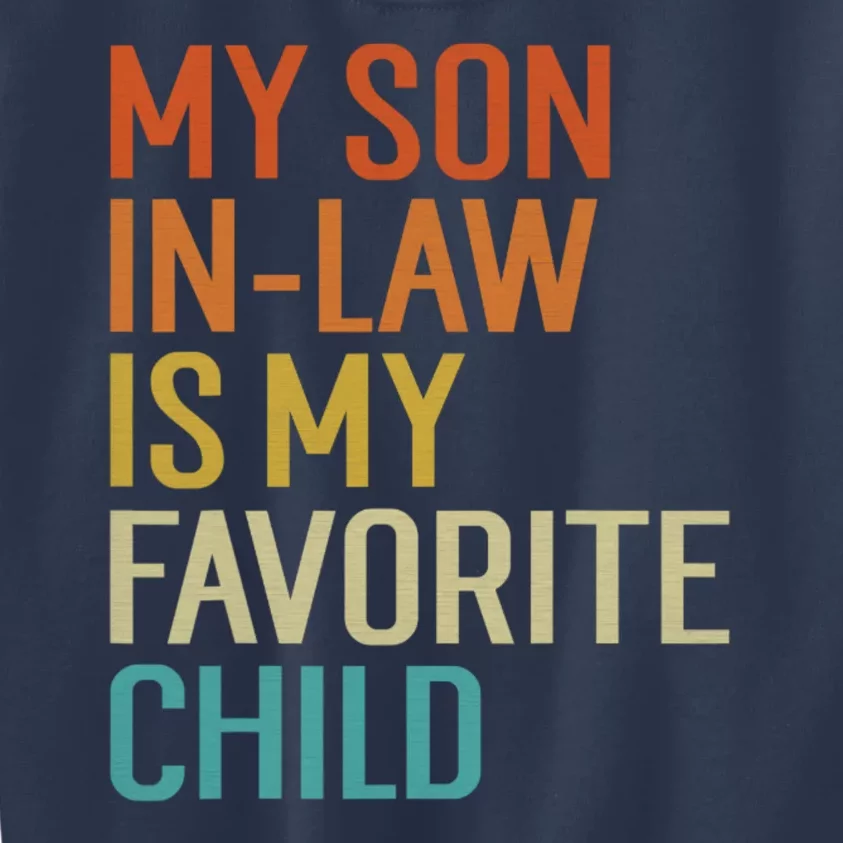 Funny My Son In Law Is My Favorite Child For Mother In Law Kids Sweatshirt