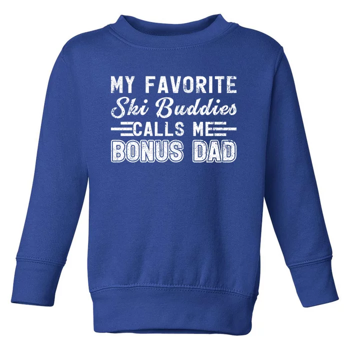 Funny My Ski Buddies Calls Me Bonus Dad Skiing Fathers Day Gift Toddler Sweatshirt