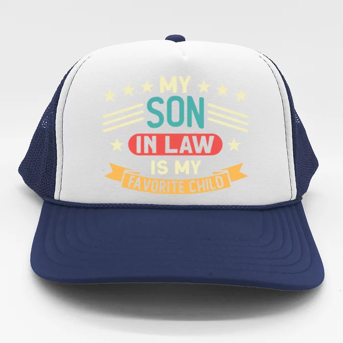 Funny My Son In Law Is My Favorite Child For Mother In Law Trucker Hat