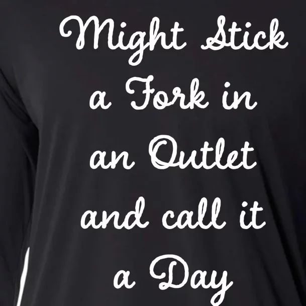 Funny Might Stick A Fork In An Outlet And Call It A Day Sarcastic Cooling Performance Long Sleeve Crew