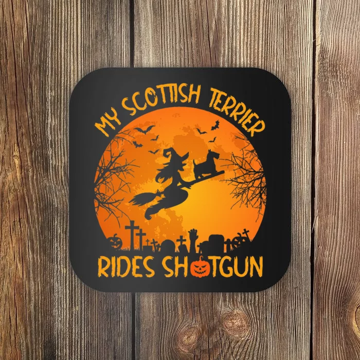 Funny My Scottish Terrier Rides Shotgun Witch Halloween Coaster