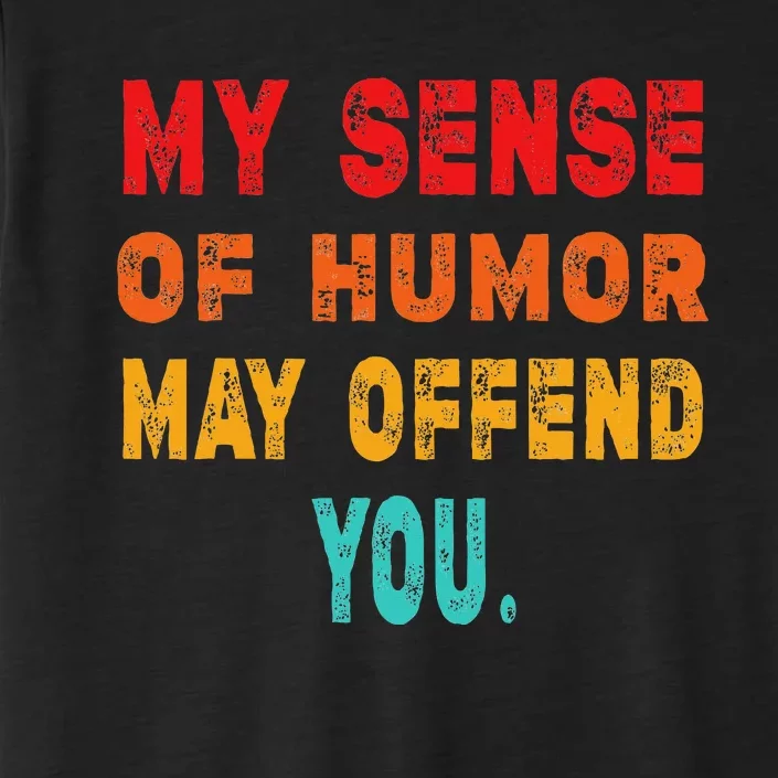 Funny My Sense Of Humor May Offend You Sarcasm ChromaSoft Performance T-Shirt