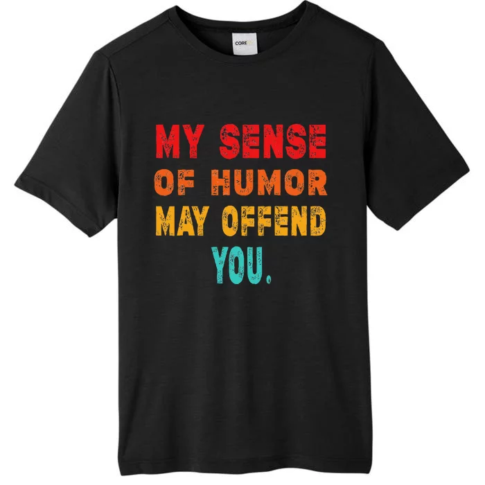 Funny My Sense Of Humor May Offend You Sarcasm ChromaSoft Performance T-Shirt