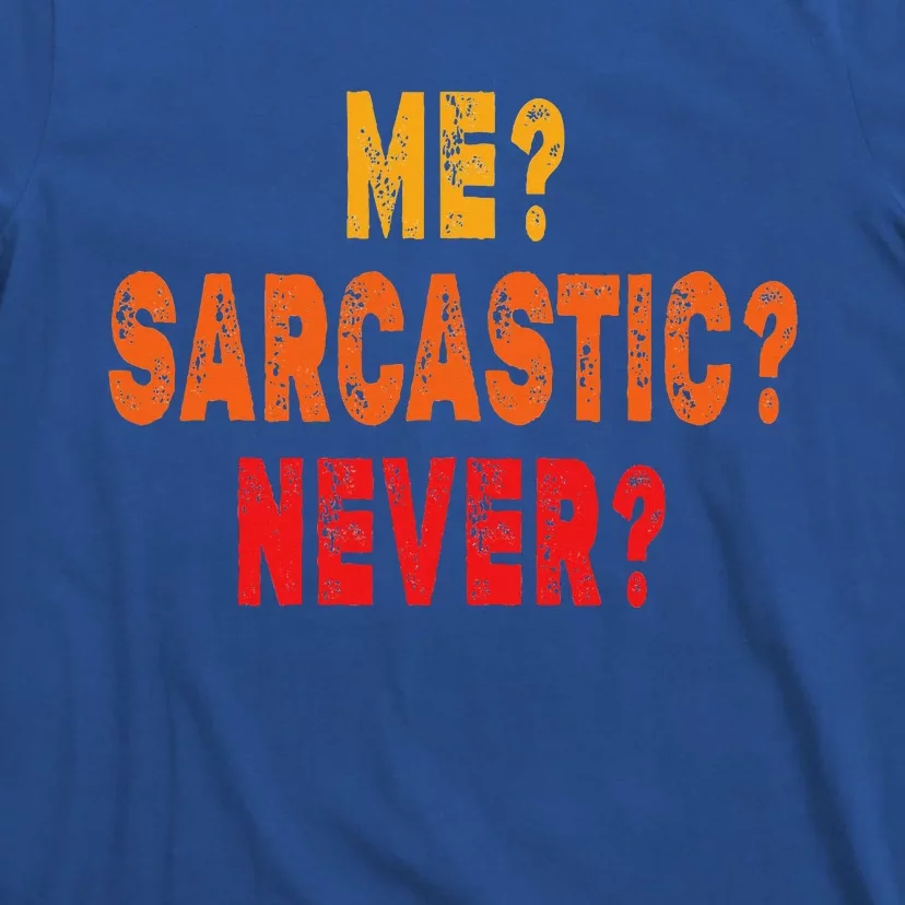 Funny Me Sarcastic Never Funny Sarcasm Quote T-Shirt