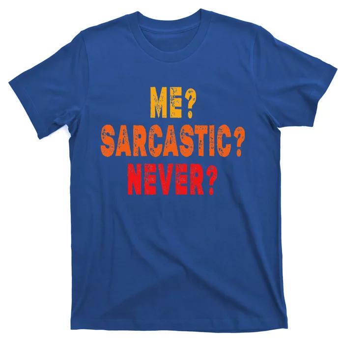 Funny Me Sarcastic Never Funny Sarcasm Quote T-Shirt