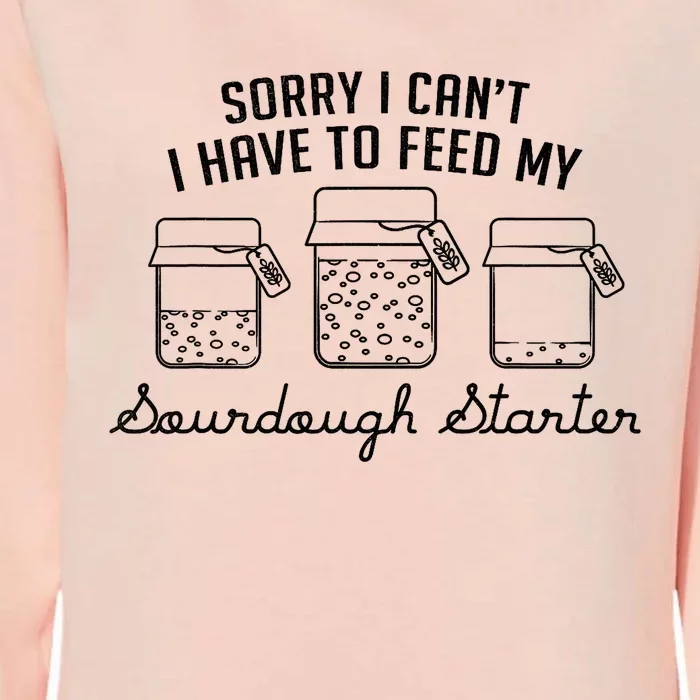 Funny Mama Sorry I CanT I Have To Feed My Sourdough Starter Womens California Wash Sweatshirt