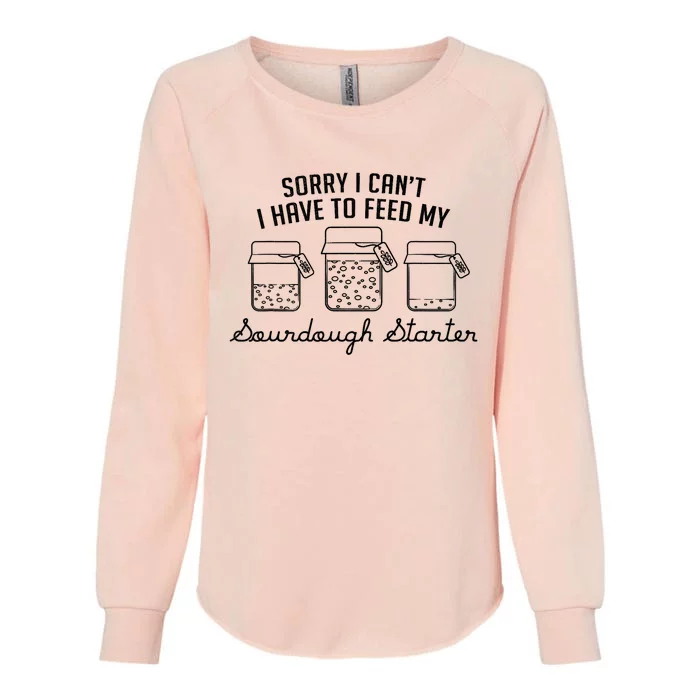 Funny Mama Sorry I CanT I Have To Feed My Sourdough Starter Womens California Wash Sweatshirt