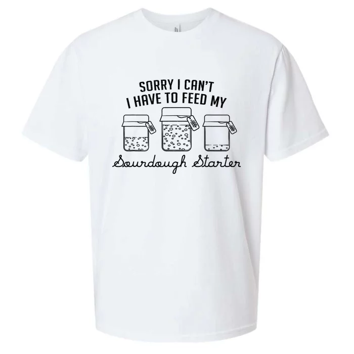 Funny Mama Sorry I CanT I Have To Feed My Sourdough Starter Sueded Cloud Jersey T-Shirt